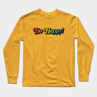 Be Happy! Long Sleeve T-Shirt